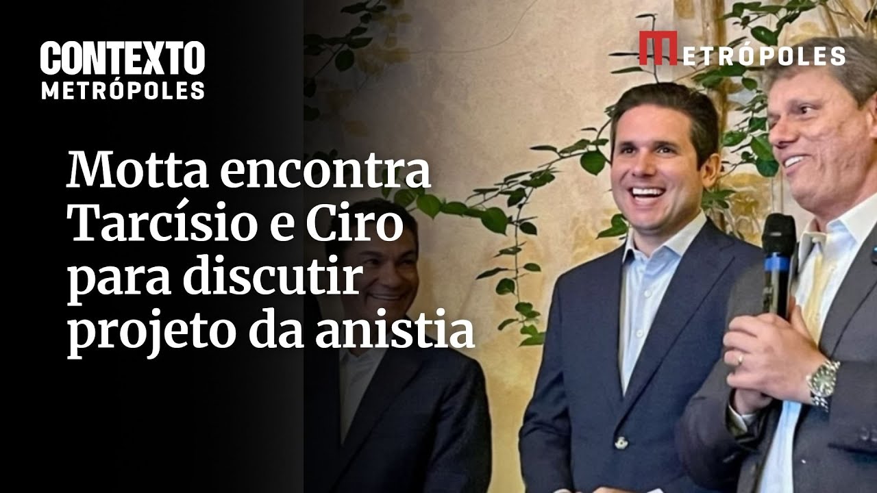 Motta encontra Tarcísio e Ciro para discutir projeto da anistia