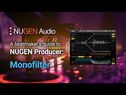 A beatmaker's guide to NUGEN Producer: Monofilter