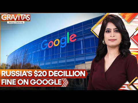 Russia Fines Google $20,000,000,000,000,000,000,000,000,000,000,0 | GRAVITAS