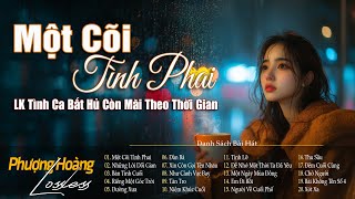 Một Cõi Tình Phai - LK Tình Ca Bất Hủ Còn Mãi Theo Thời Gian |  Tuyển Chọn Tình Khúc Buồn Hiếm Lạ