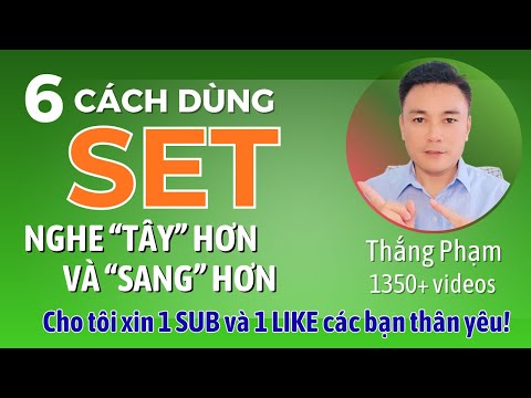 6 Cách dùng SET ‘Nghe Tây’ Hơn và 'Sang' Hơn - Thắng Phạm
