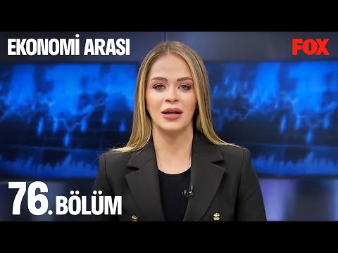 Ekonomi Arası 76. Bölüm