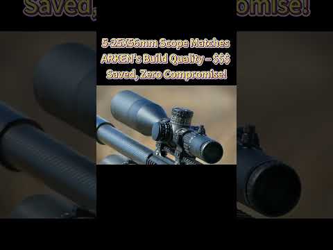5-25X56mm Scope Matches ARKEN's Build Quality-$$$ Saved,Zero compromise! #scope #optics #airsoft