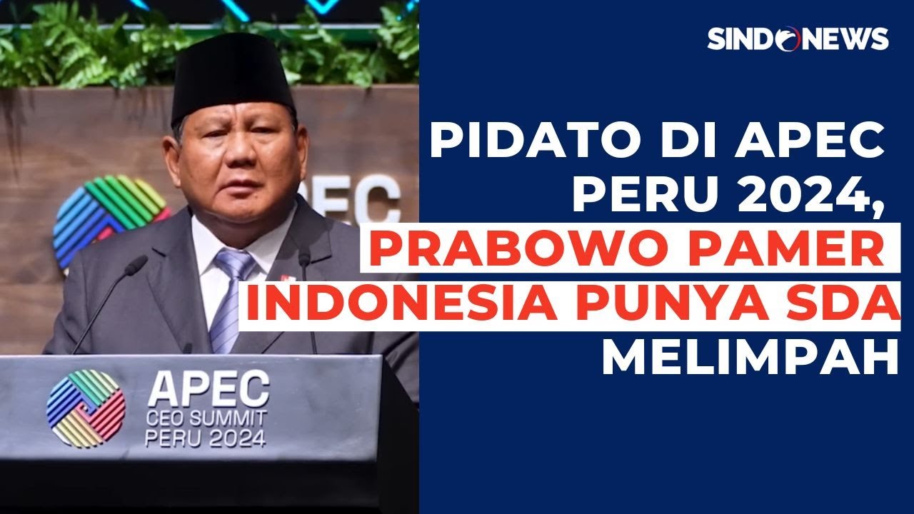 Pidato di APEC Peru 2024, Prabowo Pamer Indonesia Punya SDA Melimpah