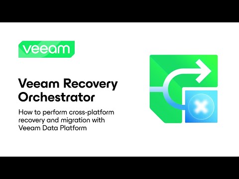 Veeam Recovery Orchestrator: How to Perform Cross-Platform Recovery and Migration