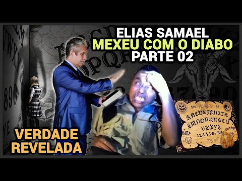 ELIAS SAMAEL MEXEU COM O DIABO - TODA VERDADE REVELADA (PARTE 02)