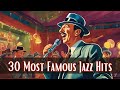 30 Most Famous Jazz Hits [Jazz Classics, Best of Jazz].360p