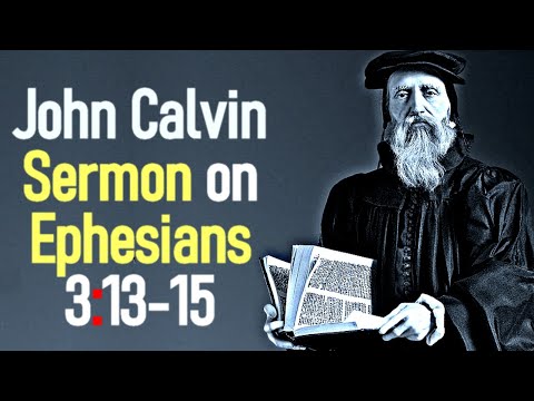 Sermon upon the Epistle of Saint Paul to the Ephesians 3:13-15 - John Calvin