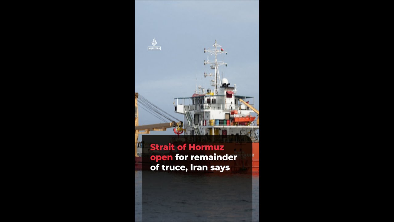 Strait of Hormuz open for remainder of truce, Iran says | ajshorts