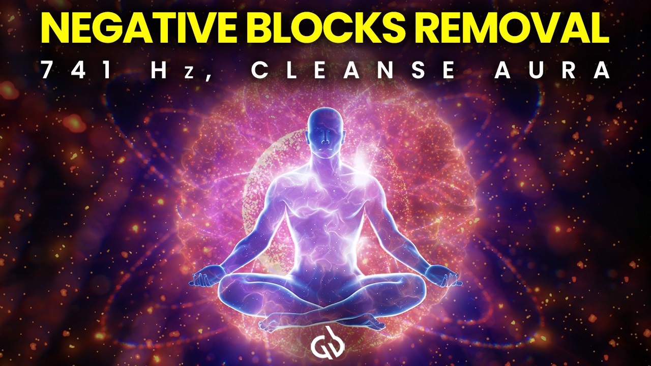 Remove Negative Blocks & Cleanse Aura: 741 Hz Frequency for Aura Cleanse