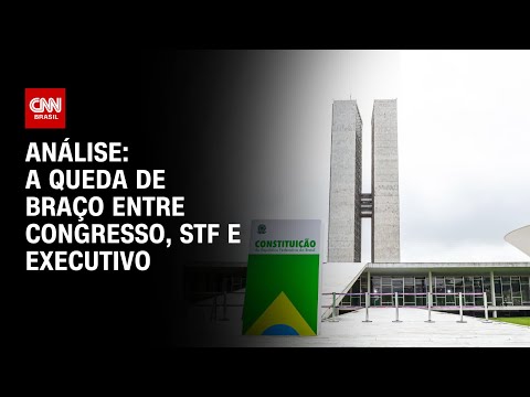 Análise: A queda de braço entre Congresso, STF e Executivo