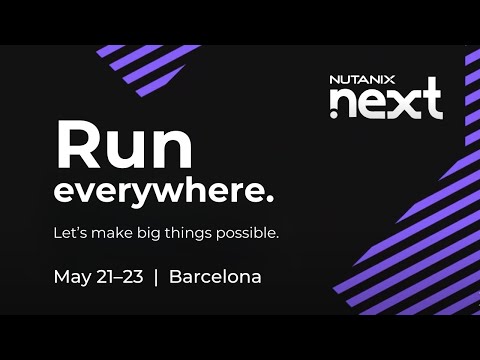 Nutanix .NEXT 2024 in Barcelona, Spain: Let’s Make Big Things Possible
