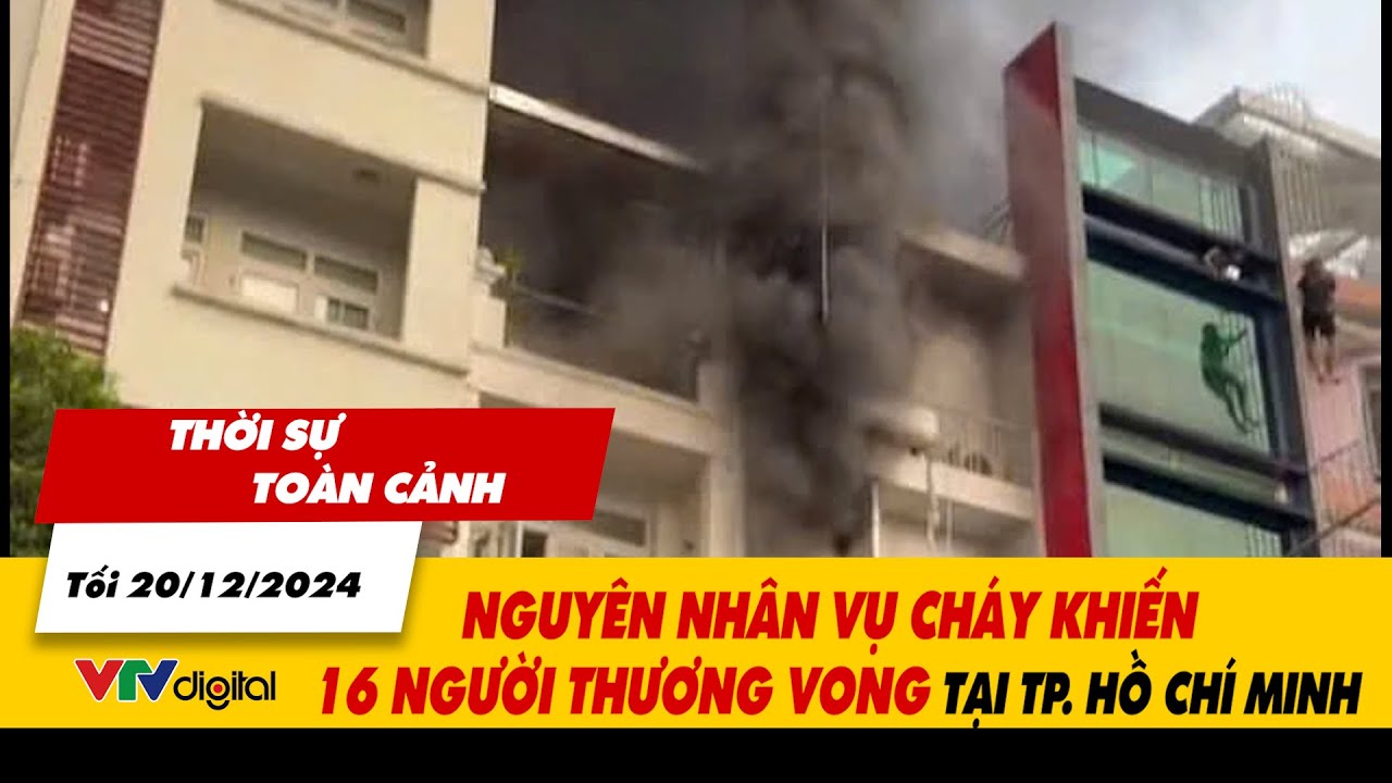 Thời sự toàn cảnh tối 20/12: Nguyên nhân vụ cháy nhà khiến 16 người thương vong tại TP. Hồ Chí Minh