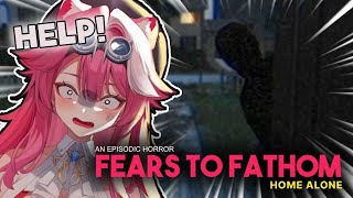 【FEARS TO FATHOM - HOME ALONE】Panicking professionally since 2024