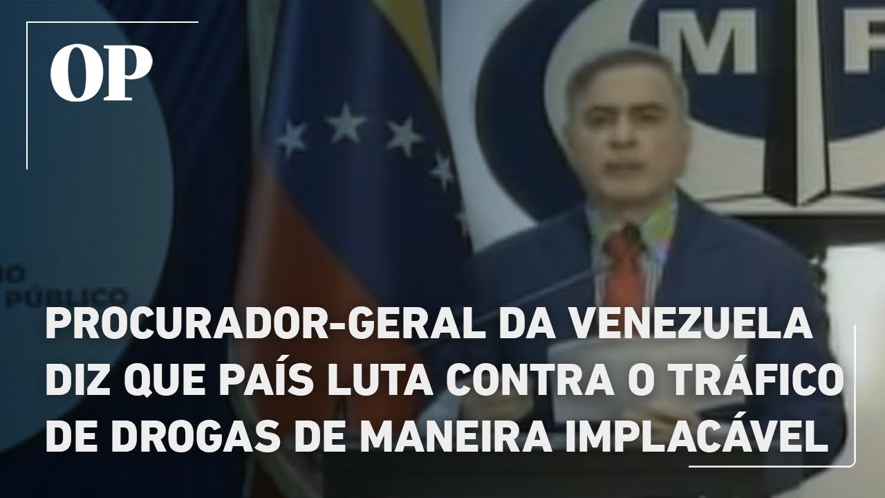 Procurador geral da Venezuela diz que país luta contra o tráfico de drogas de maneira implacável