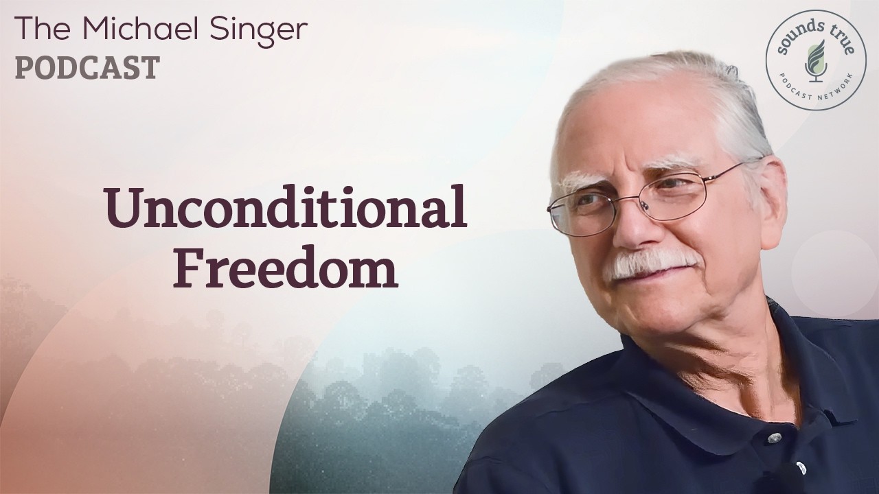 Unconditional Freedom | The Michael Singer Podcast