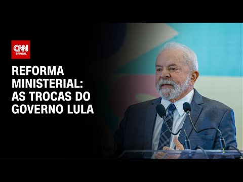 ​Reforma ministerial: as trocas do governo Lula | CNN NOVO DIA