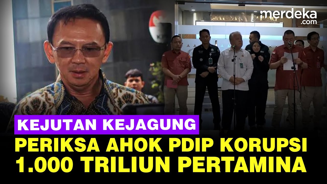 Kejutan! Kejagung Buka Peluang Periksa Ahok PDIP Dugaan Korupsi Rp 1.000 T Pertamina