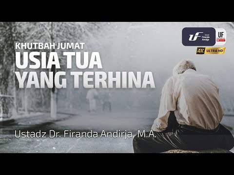 Usia Tua Yang Terhina – Ustadz Dr. Firanda Andirja, M.A