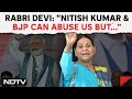 Lok Sabha Elections 2024 | Rabri Devi: Nitish Kumar & BJP Can Abuse Us As Much As They Want But...