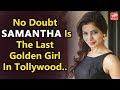 Samantha Is The Last Golden Girl In Tollywood!