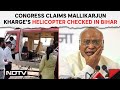 Congress Mallikarjun Kharge | Congress Claims Mallikarjun Kharges Helicopter Checked In Bihar