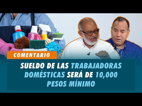 Sueldo de las trabajadoras domésticas será de 10,000 pesos mínimo | Matinal