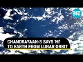 ISRO's Chandrayaan-3 Snaps Stunning Moon and Earth Pictures