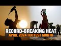 Record-Breaking Heat: April 2024 Hottest Month, Climate Crisis Escalates | News9