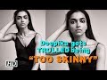 Deepika gets TROLLED for being “TOO SKINNY”