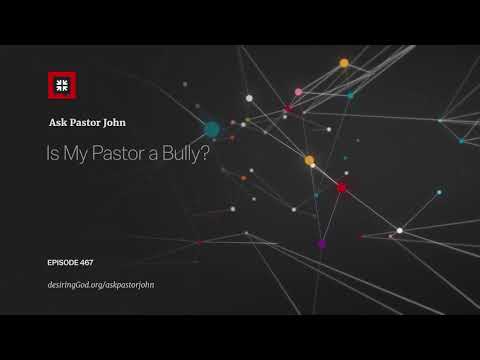 Is My Pastor a Bully? // Ask Pastor John