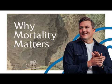 Why Mortality Matters