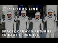 LIVE: SpaceX Crew-10 returns to Earth after mission to ISS