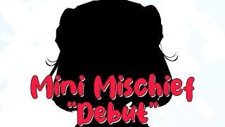 【 ZATSU 】Mini Mischief "Debut" !!!!!!!!!!!   ~♡ 🤓 🔧 【Mischief.EVE | EV