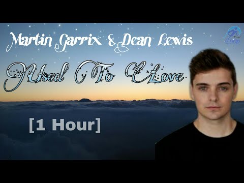 Martin Garrix & Dean Lewis - Used To Love [1 Hour]