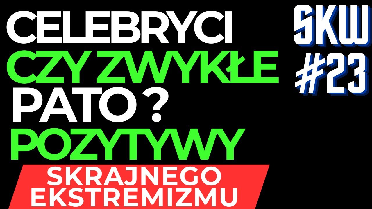 🤔 SKĄD ZAPOTRZEBOWANIE NA PATO CELEBRYTÓW ? POZYTYWY SKRAJNEGO EKSTREMIZMU ? MODEL PERMA? SKW 23