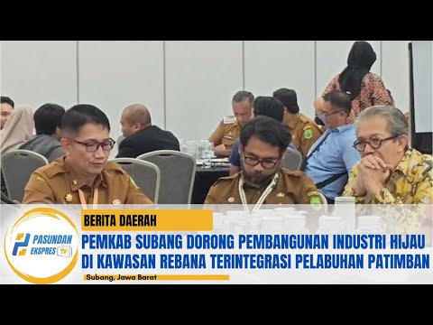 Pemkab Subang Dorong Pembangunan Industri Hijau di Kawasan Rebana Terintegrasi Pelabuhan Patimban