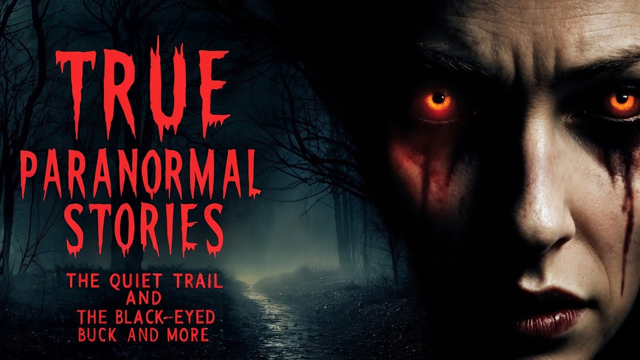 24 True Paranormal Stories | The Quiet Trail and the Black Eyed Buck And More