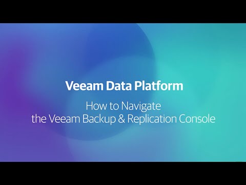 Setting up and navigating the Veeam Backup & Replication console