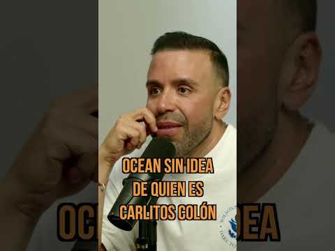 Ocean no sabe quien es Carlitos Colon