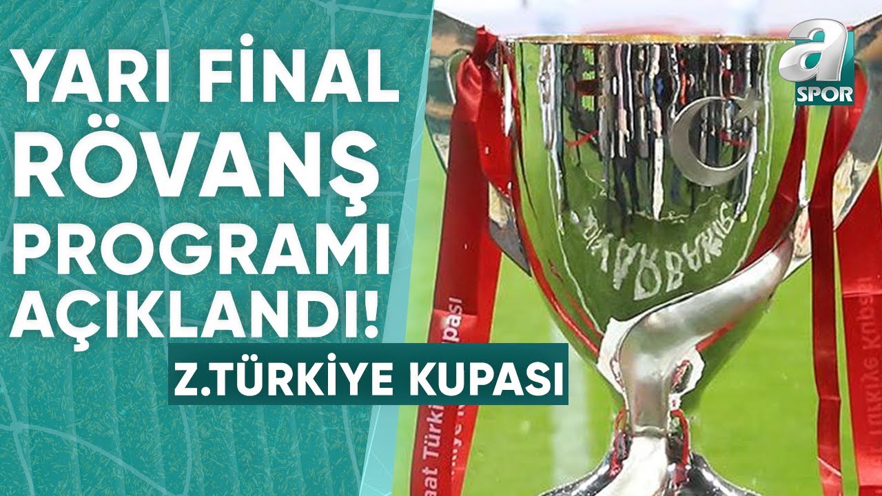 Ziraat Türkiye Kupası Yarı Final Rövanş Programı Açıklandı! / A Spor / Spor Ajansı / 19.04.2024