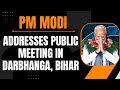 PM Modi Live | Public meeting in Darbhanga, Bihar | Lok Sabha Election 2024 | News9