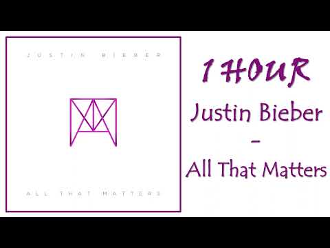 1 HOUR JUSTIN BIEBER – ALL THAT MATTERS