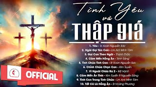 Liên Khúc Thánh Ca | Tình Yêu và Thập Giá | Những Bài Thánh Ca Cầu Nguyện Dâng Lên Chúa Hay Nhất |