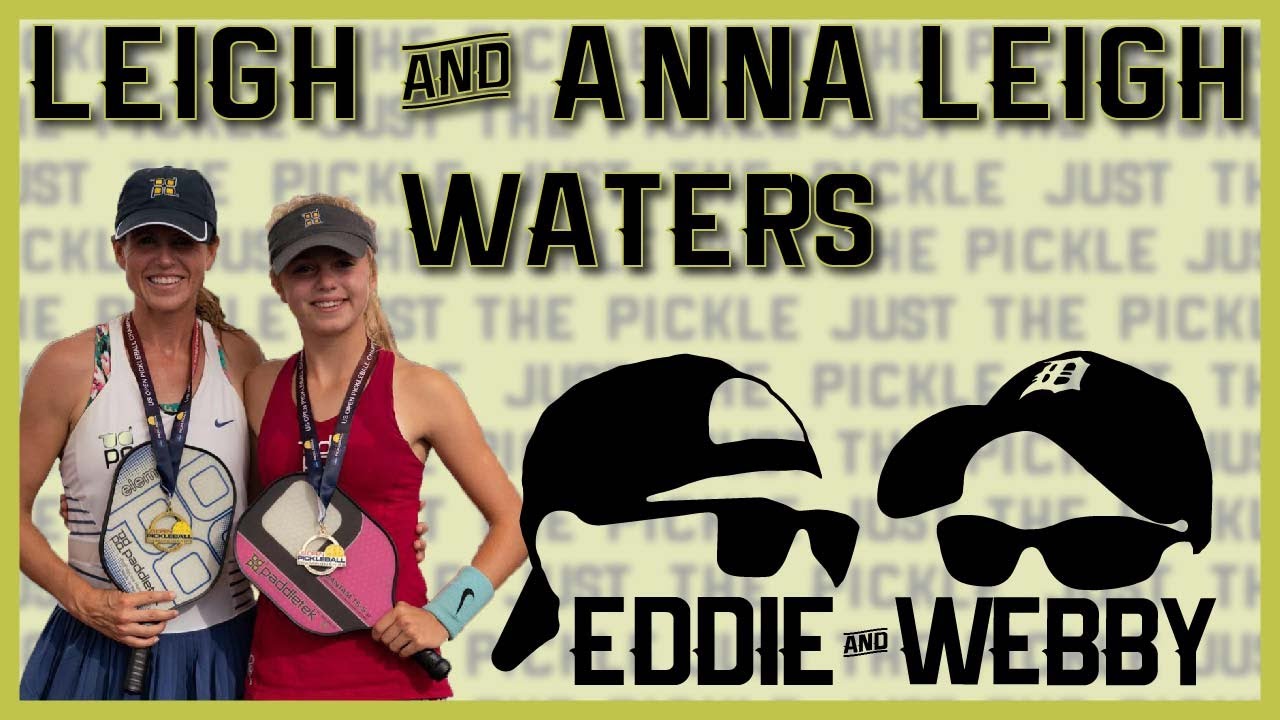 Pickleball Podcast 96 - Leigh & Anna Leigh Waters - Just The Pickle from Episode 47