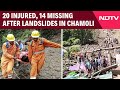 Chamoli Cloudburst | 14 Injured, 20 Missing After Landslides In Uttarakhands Chamoli