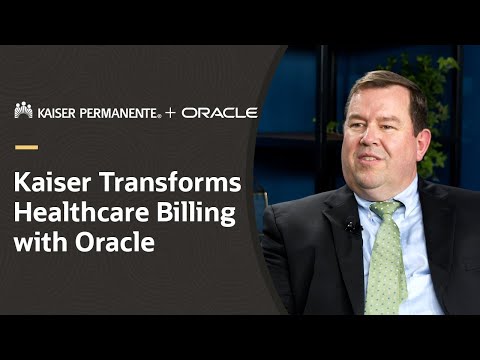 Transforming healthcare billing: Kaiser Permanente's journey with Oracle