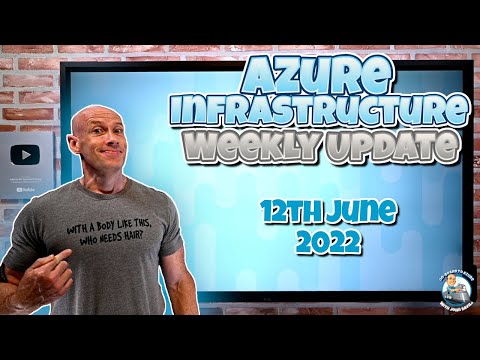 Microsoft Azure Infrastructure Update - 12th June 2022