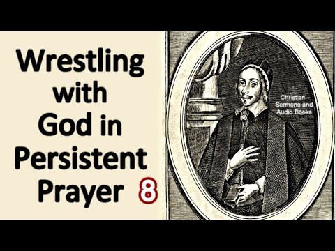 Zealous Christian (8/8) / Communion with God in Wrestling & Importunate Prayer - Christopher Love