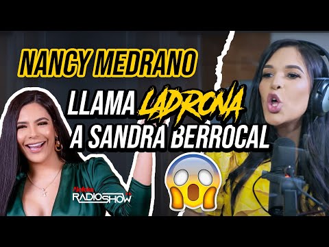 NANCY MEDRANO LLAMA "LADRONA" A SANDRA BERROCAL!!!